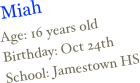 ￼
Age: 16 years oldBirthday: Oct 24thSchool: Jamestown HS